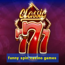 funny spin:casino games